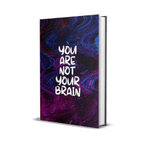 YOU ARER NOT YOUR BRAIN