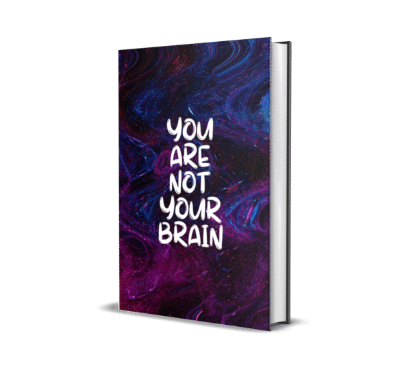 YOU ARER NOT YOUR BRAIN