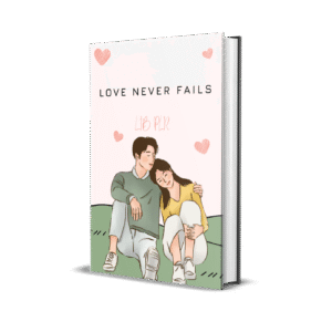 LOVE NEVER FAILS