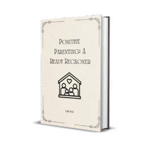 Positive Parenting A Ready Reckoner